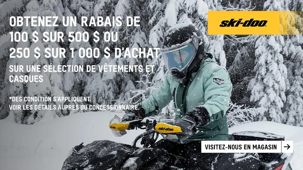 G - 100 $ de rabais sur 500 $ OU 250 $ de rabais sur 1000 $ d’achats de vêtements et casques Ski-Doo et/ou Lynx