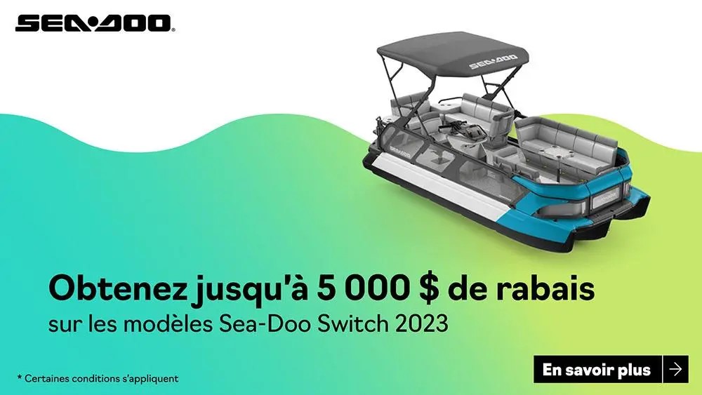 B - Obtenez jusqu’à 5 000$ de rabais à l’achat d’un Sea-Doo Switch 2023 sélectionné